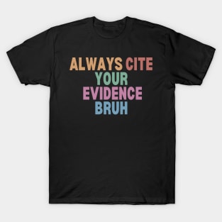 Always Cite Your Evidence Bruh T-Shirt